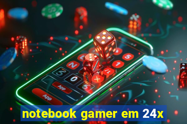 notebook gamer em 24x